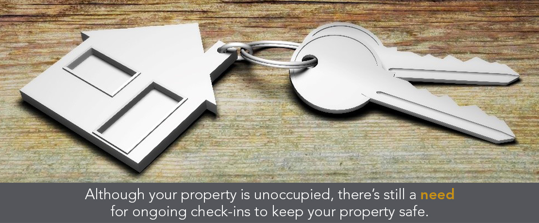 BLOG_Although your property is unoccupied, there’s still a need for ongoing check-ins to keep your property safe