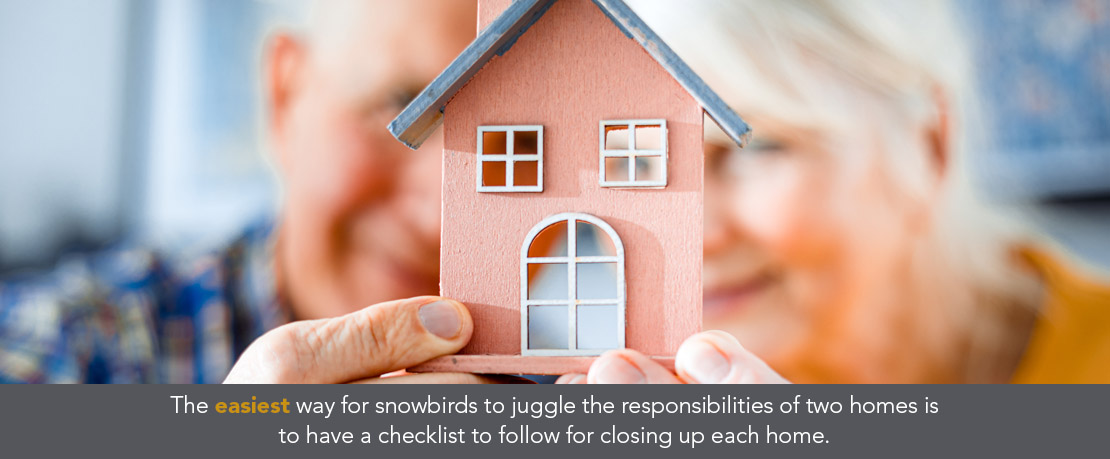 BLOG_The easiest way for snowbirds to juggle the responsibilities of two homes is to have a checklist to follow for closing up each home